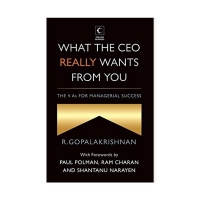 What The Ceo Really Wants From You : The 4 As For Managerial Success - R. Gopalakrishnan
